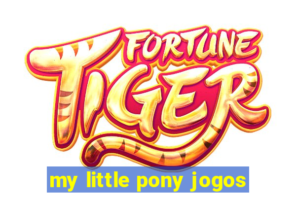 my little pony jogos